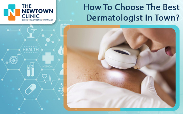 How To Choose The Best Dermatologist In Town?